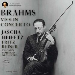 Cover of Brahms: Violin Concerto in D Major, Op. 77 by Jascha Heifetz (2023 Remastered, Chicago 1955)