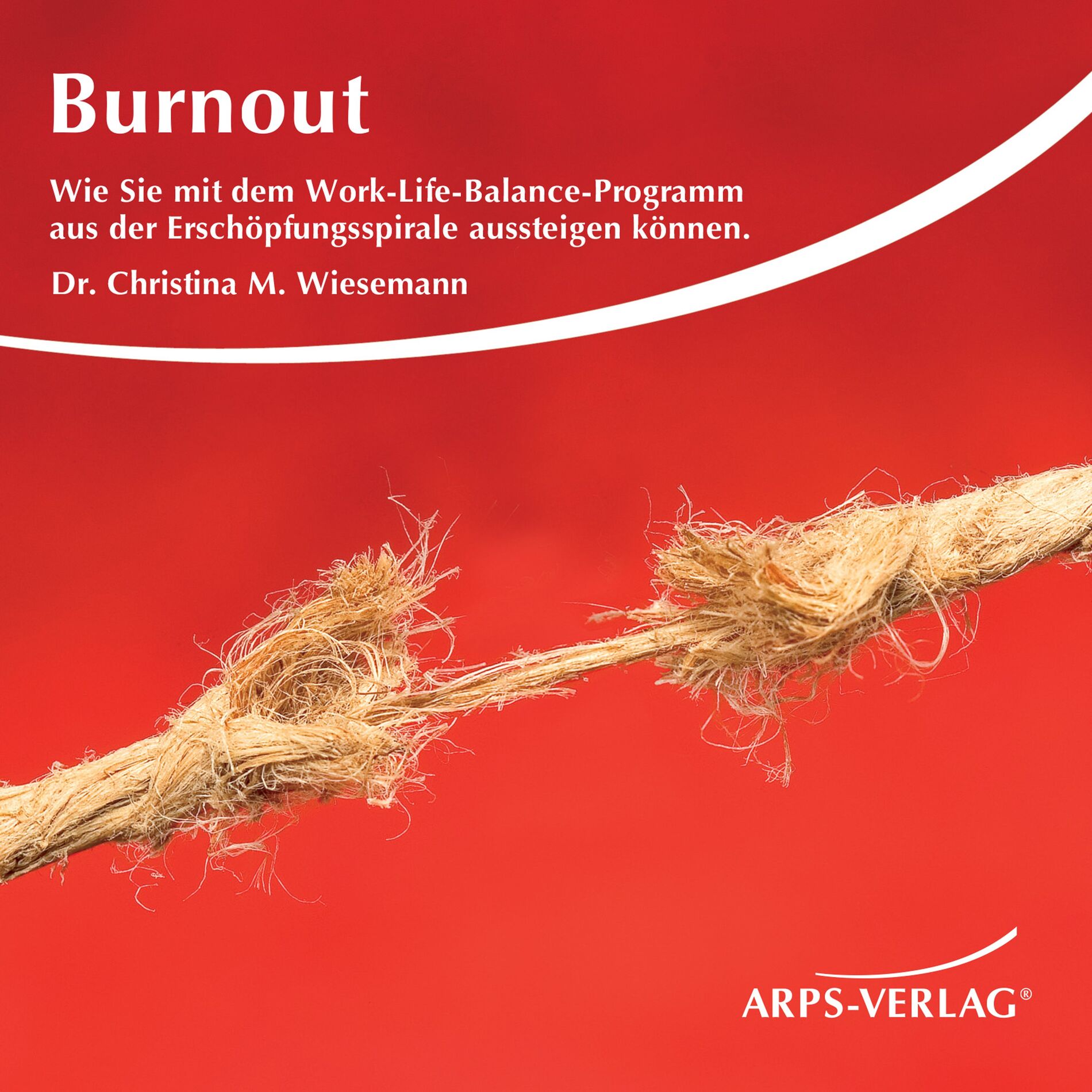 Album cover of Burnout (Wie Sie mit dem Work-Life-Balance-Programm aus der Erschöpfungsspirale aussteigen können.)