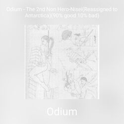 Odium - The 2nd Non Hero-Nisei(Reassigned to Antarctica)(90% good 10% bad)