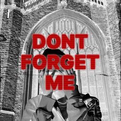 DONT FORGET ME