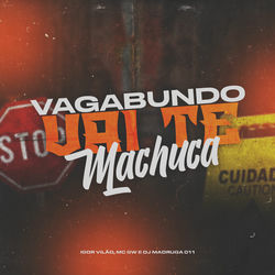 Vagabundo Vai Te Machuca