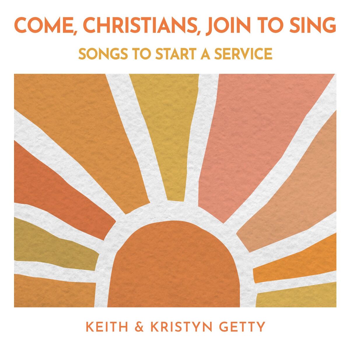 Album cover of Come, Christians, Join To Sing - Songs to Start a Service
