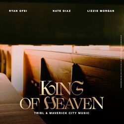Cover of King of Heaven (Reign Jesus Reign) [feat. Ryan Ofei, Nate Diaz & Lizzie Morgan]