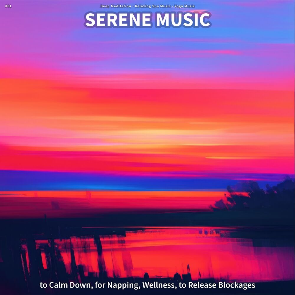 Picture of #01 Serene Music to Calm Down, for Napping, Wellness, to Release Blockages