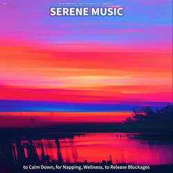Cover of #01 Serene Music to Calm Down, for Napping, Wellness, to Release Blockages