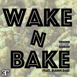 Cover of Wake N Bake (feat. Damn Dad)