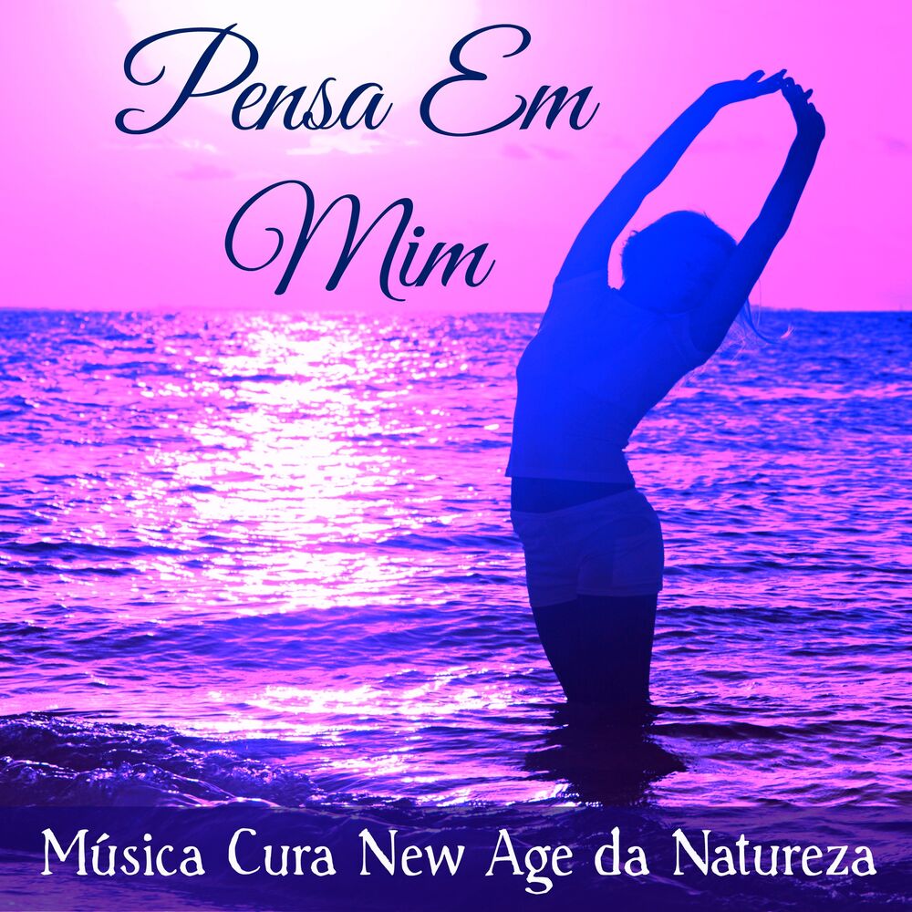 Picture of Pensa Em Mim - Música Cura New Age da Natureza para Terapia do Sono Spa Relax Corpo Saudavel com Sons Suaves de Meditação