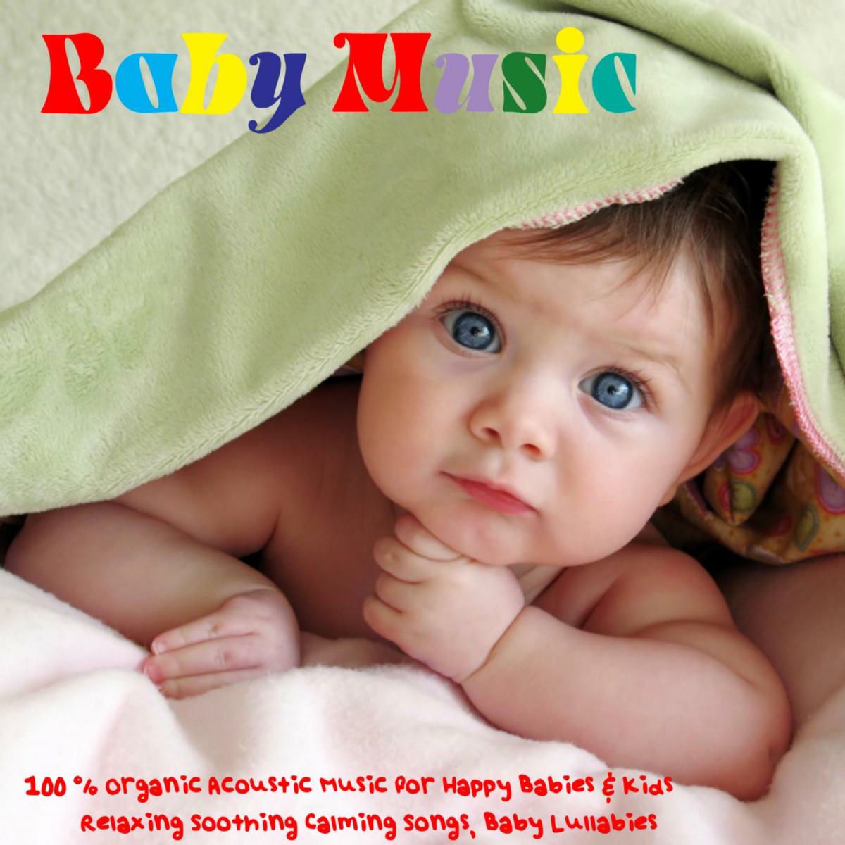 Album picture of Baby Music - 100% Organic Acoustic Music for Happy Babies & Kids, Relaxing Soothing Calming Songs, Baby Lullabies