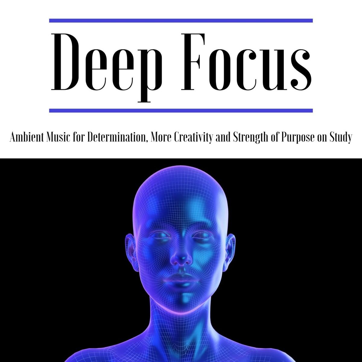 Album cover of Deep Focus: Ambient Music for Determination, More Creativity and Strength of Purpose on Study