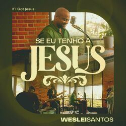 Cover of Se Eu Tenho a Jesus (If I Got Jesus)