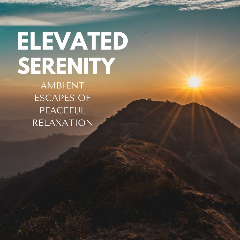 Picture of Elevated Serenity: Ambient Escapes of Peaceful Relaxation