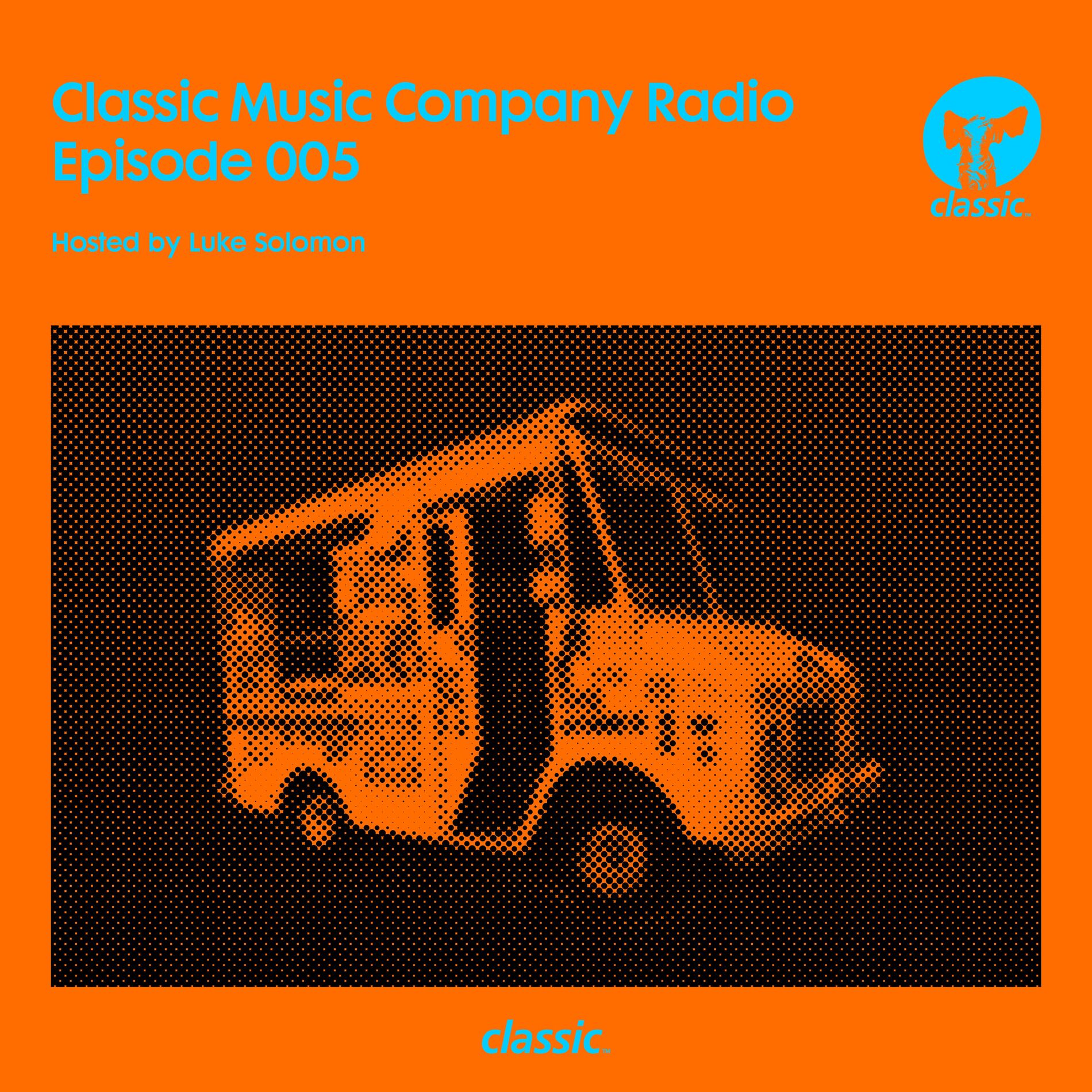 Album cover of Classic Music Company Radio Episode 005 (hosted by Luke Solomon) (Mixed)