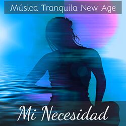 Cover of Mi Necesidad - Música Tranquila New Age para Limpiar los Chakras Ejercicios de Yoga Meditación Guiada con Sonidos Naturales Suaves
