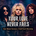 Your Love Never Fails (Hair Metal Version)