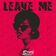 Leave Me