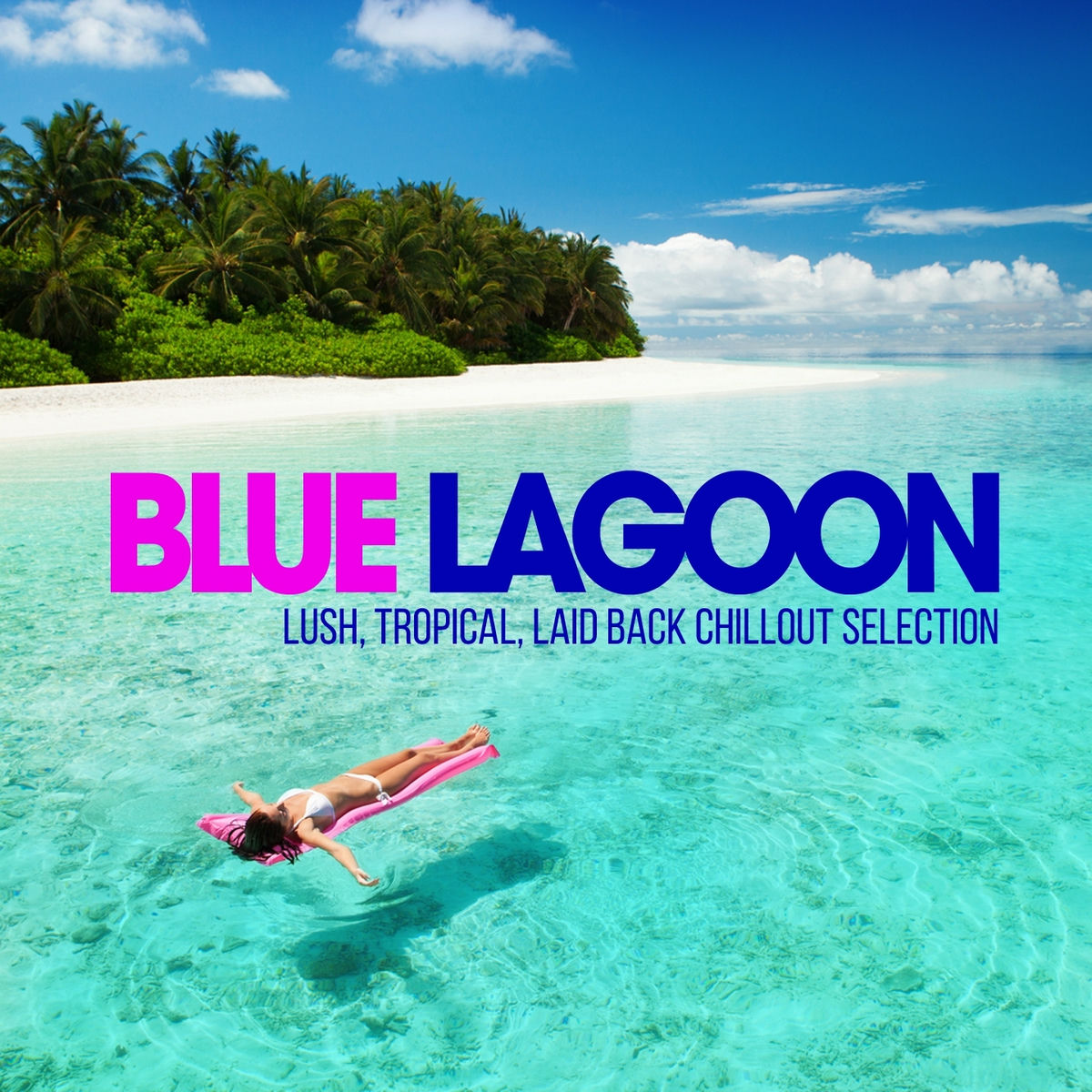 Album cover of Blue Lagoon Chill Out (Lush, Tropical, Laid Back Chillout Selection)
