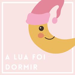 Cover of A Lua foi Dormir: Canções de Ninar para Bebês e Neonatos