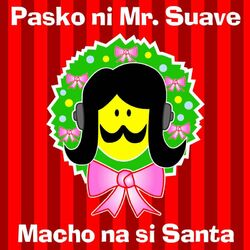 Pasko Ni Mr. Suave : Macho Na Si Santa