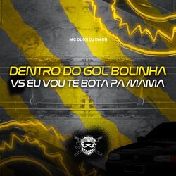 Cover of Dentro do Gol Bolinha Vs Eu Vou Te Bota Pa Mama