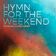 Hymn for the Weekend