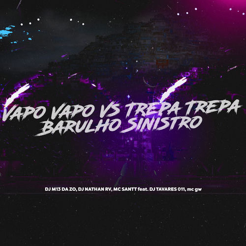 Vapo Vapo Vs Trepa Trepa - Barulho Sinistro