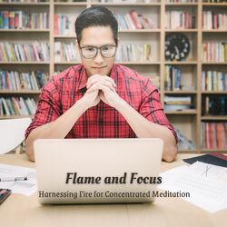Cover of Flame and Focus: Harnessing Fire for Concentrated Meditation