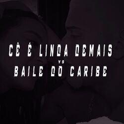 Cover of Cê É Linda Demais Vs Baile do Caribe