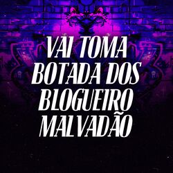 Cover of Vai Toma Botada dos Blogueiro Malvadão