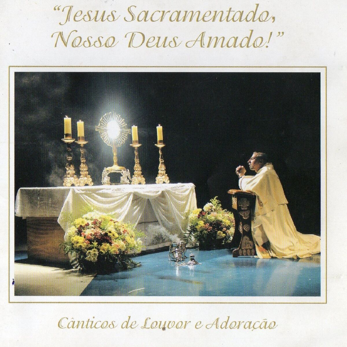 Album cover of Jesus Sacramentado, Nosso Deus Amado (Cânticos de Louvor e Adoração) [Duplo Louvor]