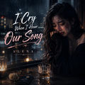 I Cry When I Hear Our Song