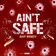 Ain't Safe