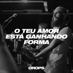 Cover of O Teu Amor Está Ganhando Forma (Ao Vivo)
