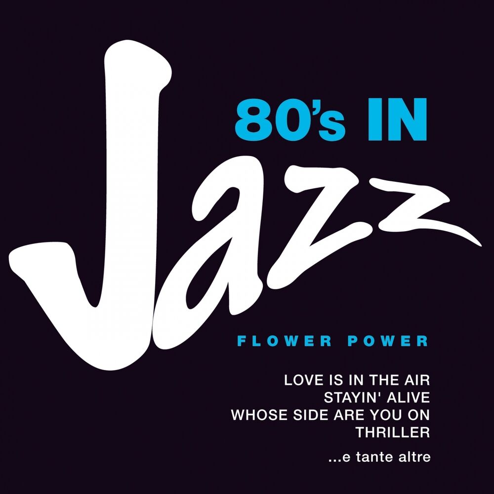 Picture of 80's in Jazz: Smooth Jazzy Pop Greats (Love is in the Air, Stayin' Alive, Whose Side Are You On, Thriller e tante altre)