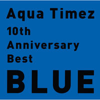 Aqua Timez - 10th Anniversary Best BLUE | Deezer