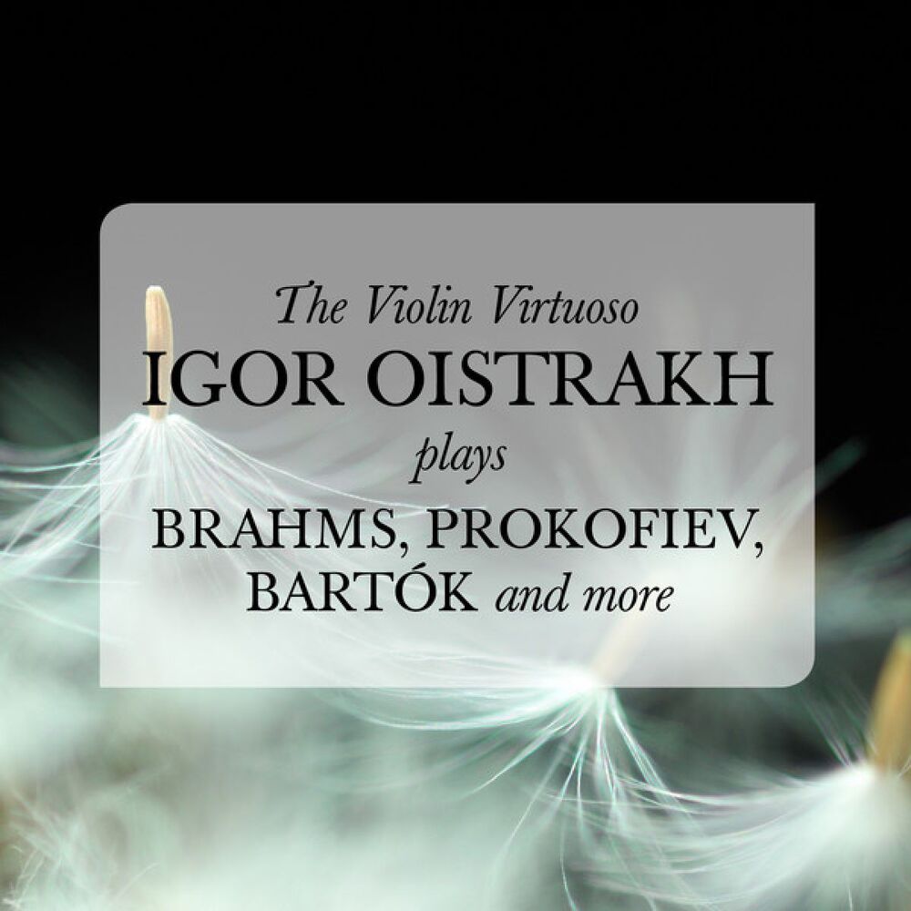 Picture of The Violin Virtuoso: Igor Oistrakh plays Brahms, Prokofiev, Bartók, and more