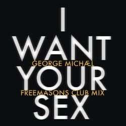 Cover of I Want Your Sex (Freemasons Club Mix)
