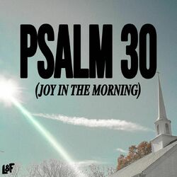 PSALM 30 (JOY IN THE MORNING)