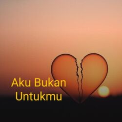 Cover of Aku Bukan Untukmu