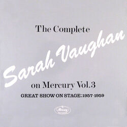 Cover of The Complete Sarah Vaughan On Mercury Vol. 3 (Great Show On Stage, 1957-59)