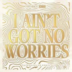 Cover of I Ain't Got No Worries (with R3HAB) (Supermassive Remix)