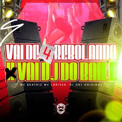Vai de 4 Rebolando X Vai DJ do Baile