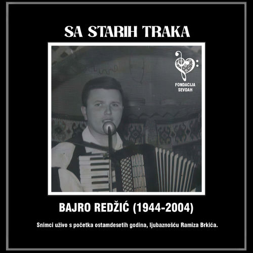 SA STARIH TRAKA: BAJRO REDŽIĆ - Fondacija SEVDAH | Deezer