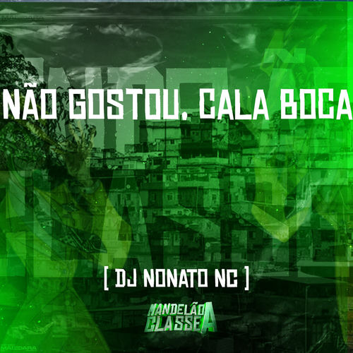 Não Gostou, Cala Boca