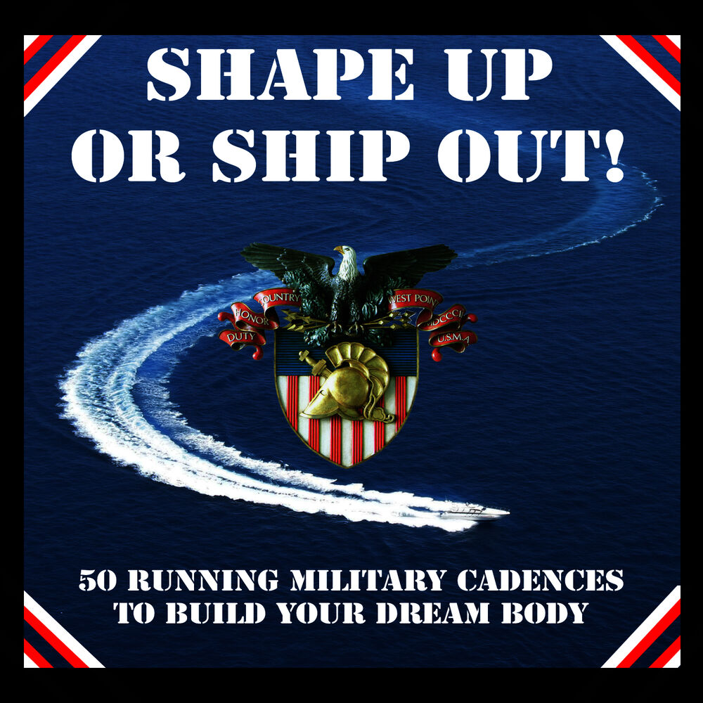 Picture of Shape Up or Ship Out! - 50 Running Military Cadences to Build Your Dream Body