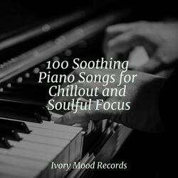 Cover of 100 Soothing Piano Songs for Chillout and Soulful Focus