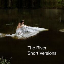 The River (Short Versions)