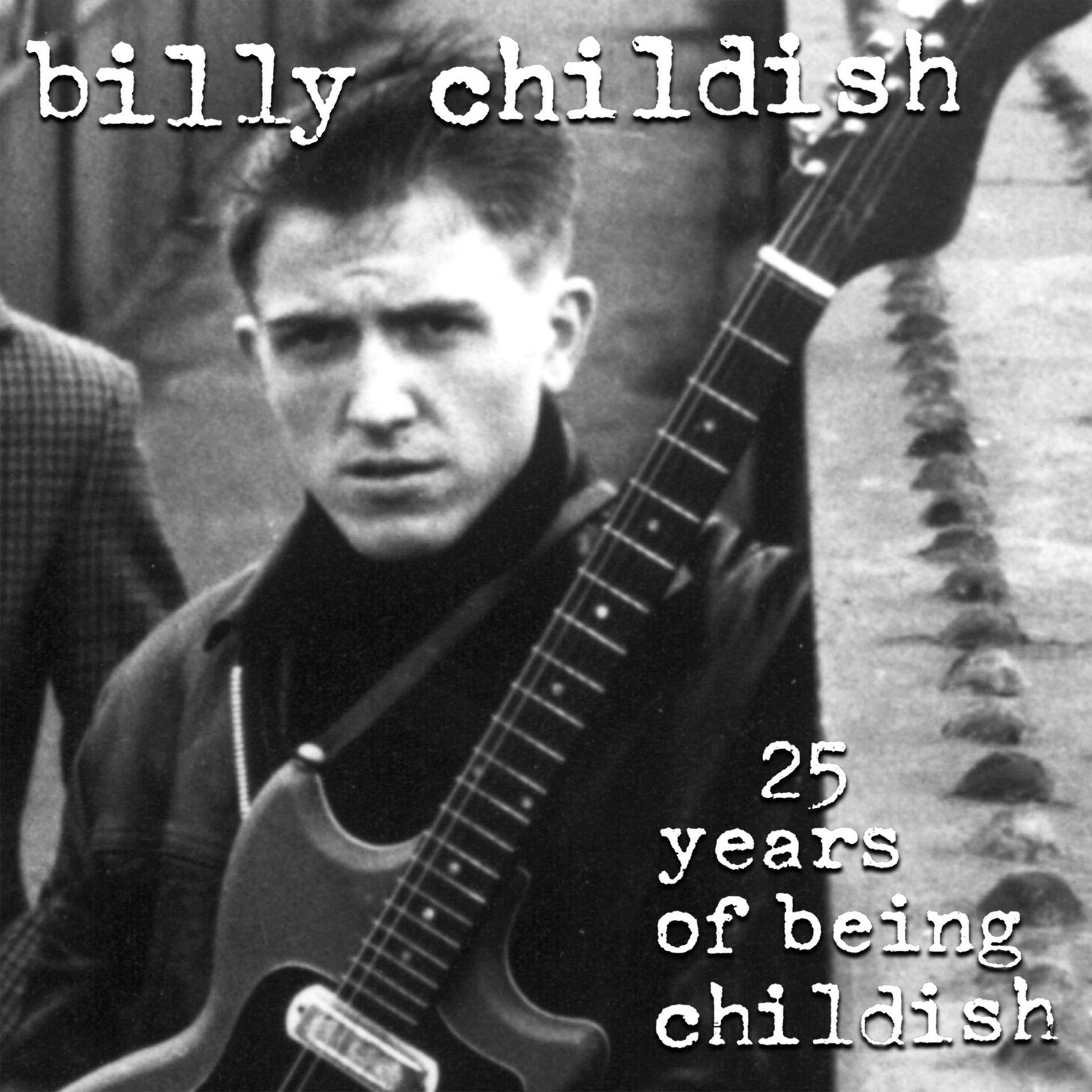 Billy Childish - 25 Years Of Being Childish | Deezer