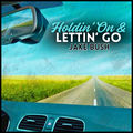 Holdin' On & Lettin' Go