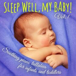 Cover of Sleep Well, My Baby! Vol. 1 (Soothing Piano Lullabies for Falling Asleep, Dreaming, and Relaxing for Newborns, Infants, and Todd