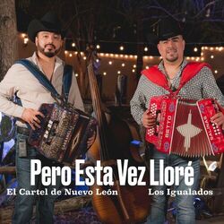 Cover of Pero Esta Vez Lloré (feat. El Cartel de Nuevo Leon)